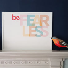 Load image into Gallery viewer, Be Fearless - typographic print