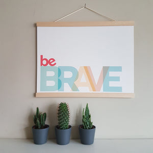 Be Brave - typographic print